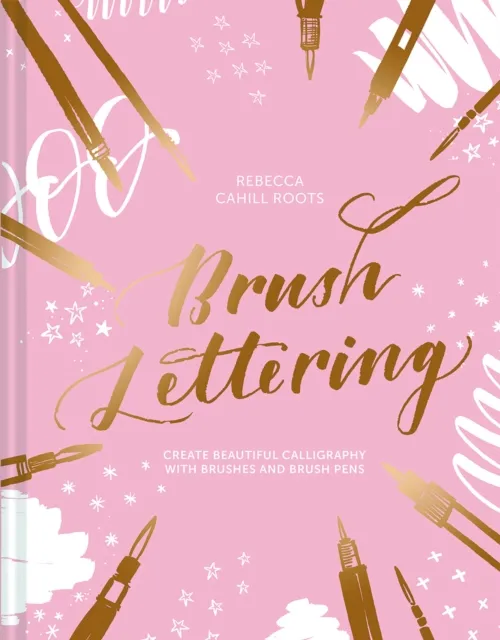 Batsford Brush Lettering : Create Beautiful Calligraphy With Brushes And Brush Pens