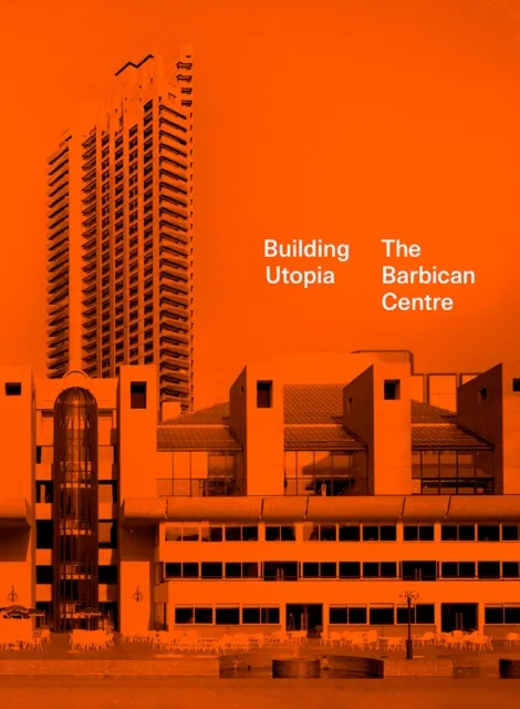 Batsford Building Utopia: The Barbican Centre