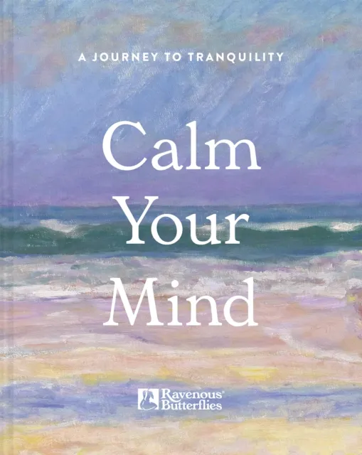 Batsford Calm Your Mind : A Journey To Tranquility