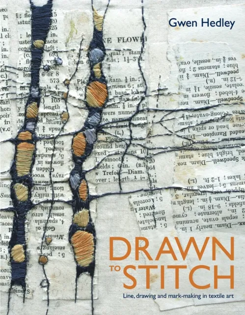 Batsford Drawn To Stitch : Stitching, Drawing And Mark-Making In Textile Art