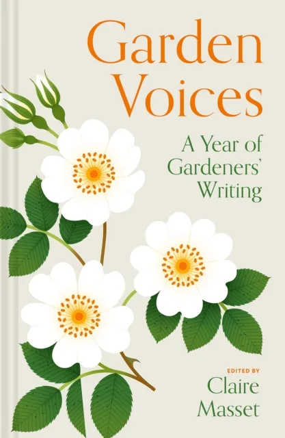 Batsford Garden Voices : A Year Of Gardeners’ Writing