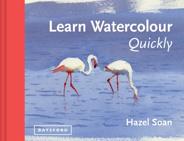 Batsford Learn Watercolour Quickly : Techniques And Painting Secrets For The Absolute Beginner