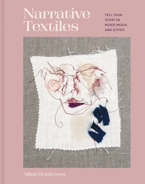 Batsford Narrative Textiles : Tell Your Story In Mixed Media And Stitch