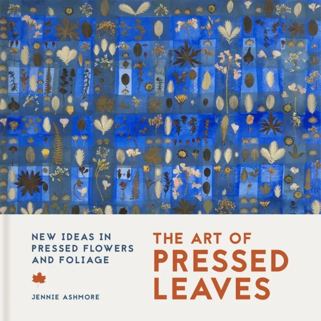 Batsford The Art Of Pressed Leaves : Ideas In Pressed Leaves And Flowers