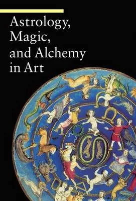 . Battistini Astrology, Magic, and Alchemy in Art
