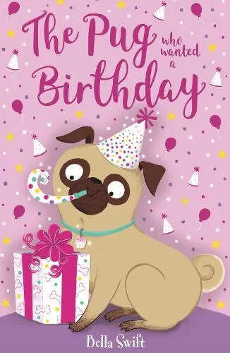 Bella Swift The Pug who wanted a Birthday