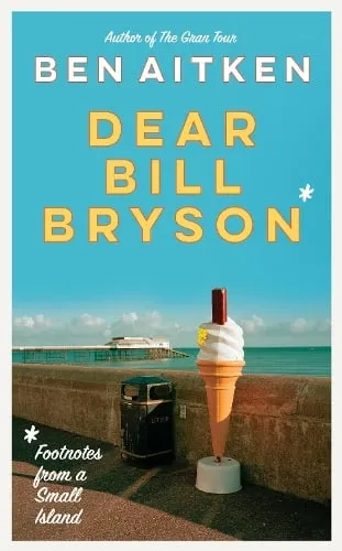 Ben Aitken Dear Bill Bryson