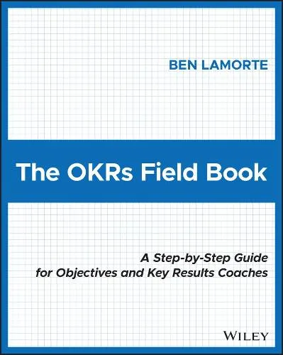 Ben Lamorte The OKRs Field Book
