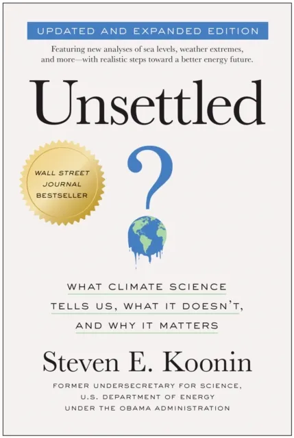 BenBella Books Unsettled (Updated And Expanded Edition) : What Climate Science Tells Us, What It Doesn'T, And Why It Matters
