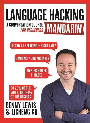 Benny Lewis Language Hacking Mandarin (Learn How to Speak Mandarin - Right Away)