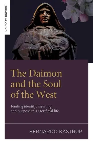 Bernardo Kastrup The Daimon and the Soul of the West