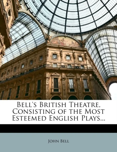 John Bell Bell's British Theatre, Consisting of the Most Esteemed English Multicolor