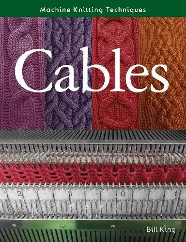 Bill King Machine Knitting Techniques: Cables