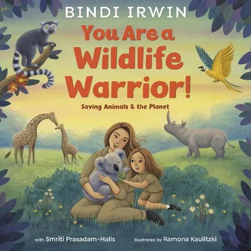 Bindi Irwin You Are a Wildlife Warrior!: Saving Animals & the Planet