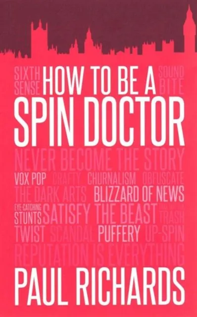 Biteback Publishing How To Be A Spin Doctor