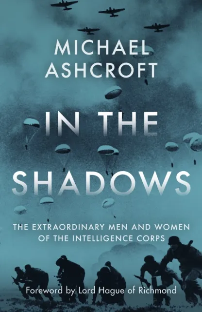 Biteback Publishing In The Shadows : The Men And Women Of The Intelligence Corps