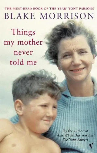 Blake Morrison Things My Mother Never Told Me