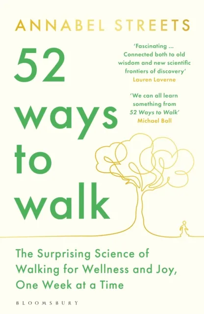 Bloomsbury Publishing Plc 52 Ways To Walk : The Surprising Science Of Walking For Wellness And Joy, One Week At A Time