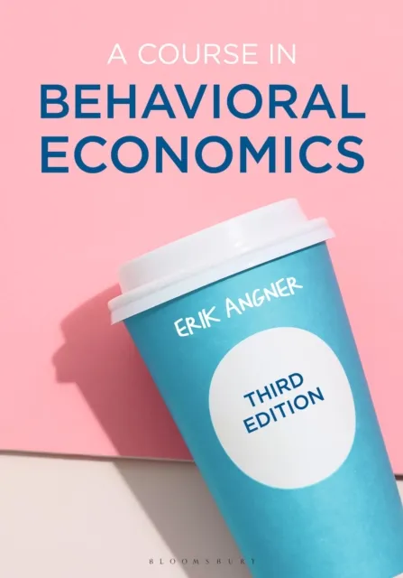 Bloomsbury Publishing Plc A Course In Behavioral Economics