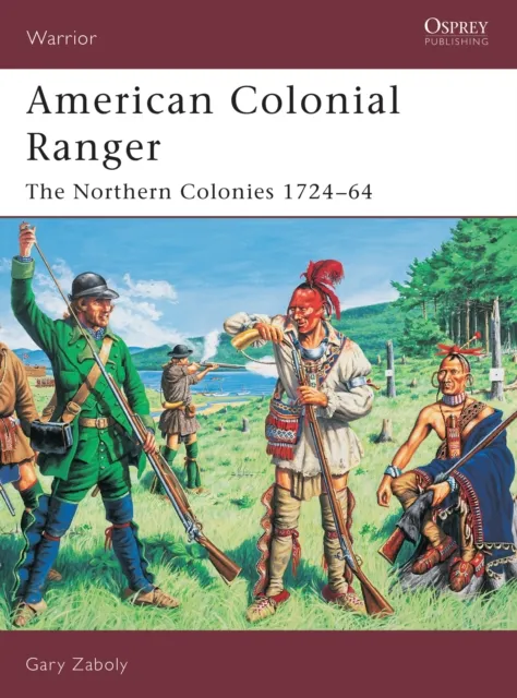 Bloomsbury Publishing Plc American Colonial Ranger : The Northern Colonies 1724–64