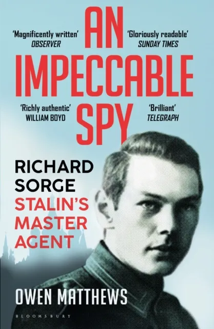 Bloomsbury Publishing Plc An Impeccable Spy : Richard Sorge, Stalin’s Master Agent