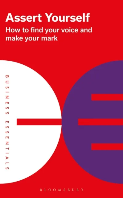 Bloomsbury Publishing Plc Assert Yourself : How To Find Your Voice And Make Your Mark