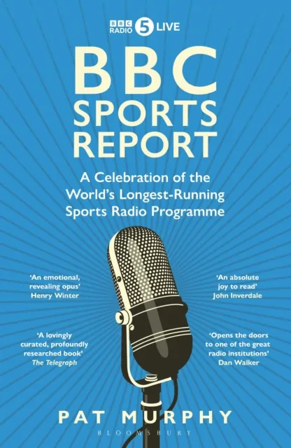 Bloomsbury Publishing Plc Bbc Sports Report : A Celebration Of The World'S Longest-Running Sports Radio Programme: Shortlisted For The Sunday Times Sports Book Awards 2023