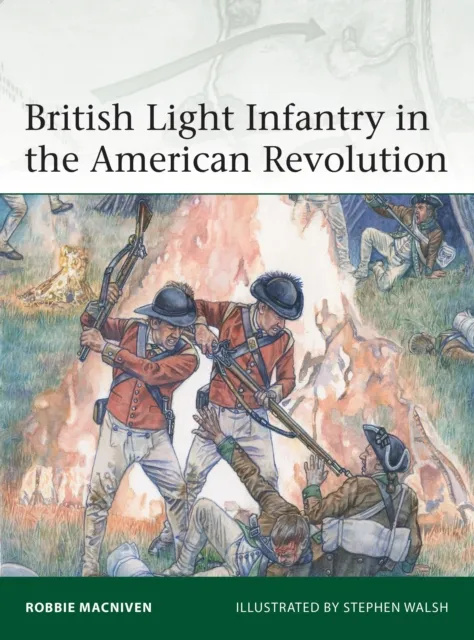 Bloomsbury Publishing Plc British Light Infantry In The American Revolution