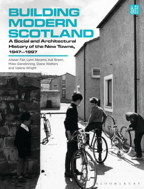 Bloomsbury Publishing Plc Building Modern Scotland : A Social And Architectural History Of The Towns, 1947–1997