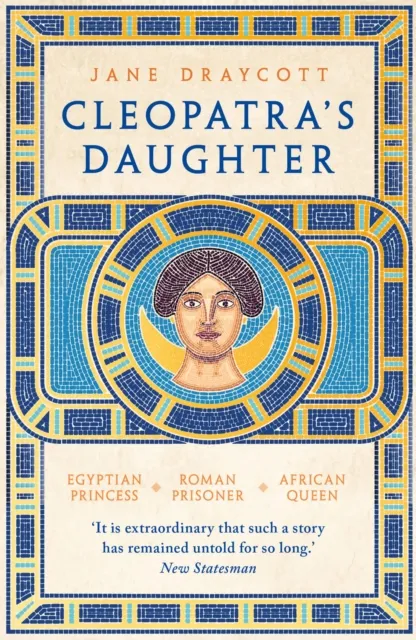 Bloomsbury Publishing Plc Cleopatra'S Daughter : Egyptian Princess, Roman Prisoner, African Queen