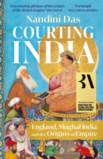 Bloomsbury Publishing Plc Courting India : England, Mughal India And The Origins Of Empire