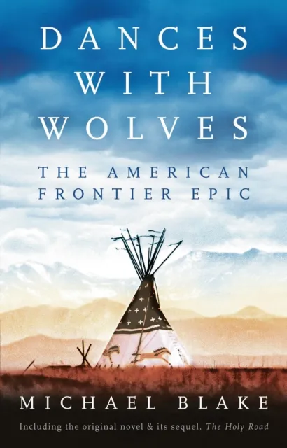Michael Blake Dances with Wolves: The American Frontier Epic including The Holy Multicolor