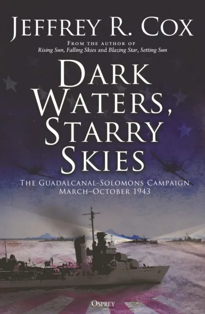 Bloomsbury Publishing Plc Dark Waters, Starry Skies : The Guadalcanal-Solomons Campaign, March–october 1943
