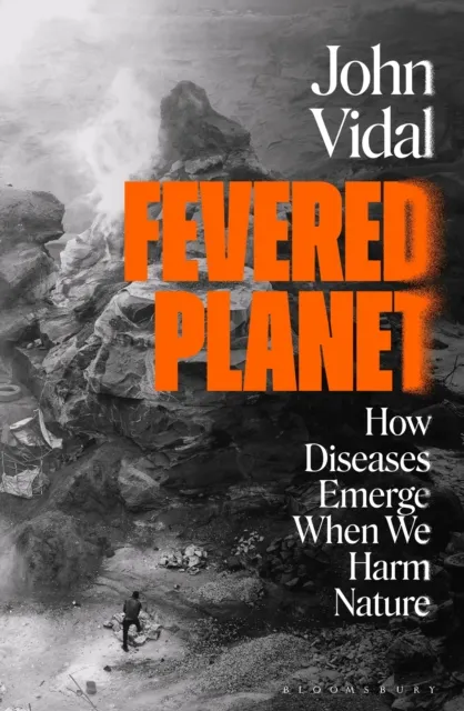 Bloomsbury Publishing Plc Fevered Planet : How Diseases Emerge When We Harm Nature