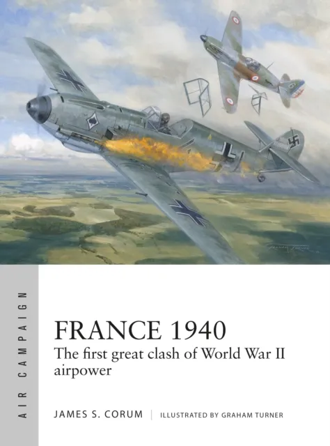 Bloomsbury Publishing Plc France 1940 : The First Great Clash Of World War Ii Airpower