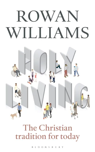 Bloomsbury Publishing Plc Holy Living : The Christian Tradition For Today