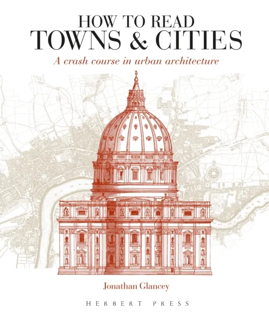 Bloomsbury Publishing Plc How To Read Towns And Cities : A Crash Course In Urban Architecture