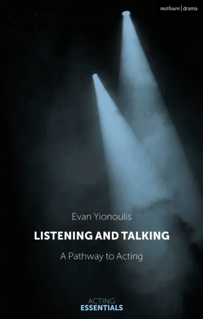 Bloomsbury Publishing Plc Listening And Talking : A Pathway To Acting
