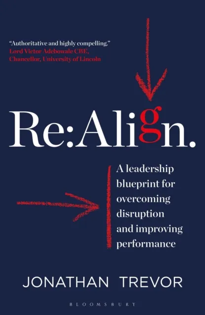 Bloomsbury Publishing Plc Re:Align : A Leadership Blueprint For Overcoming Disruption And Improving Performance