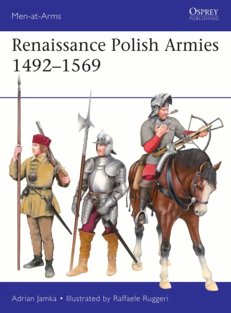 Bloomsbury Publishing Plc Renaissance Polish Armies 1492–1569