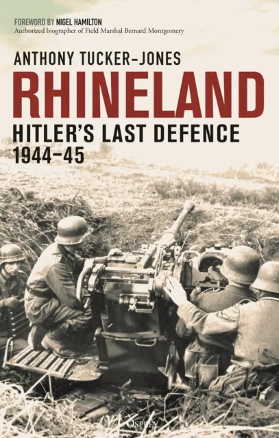 Bloomsbury Publishing Plc Rhineland : Hitler’s Last Defence, 1944–45