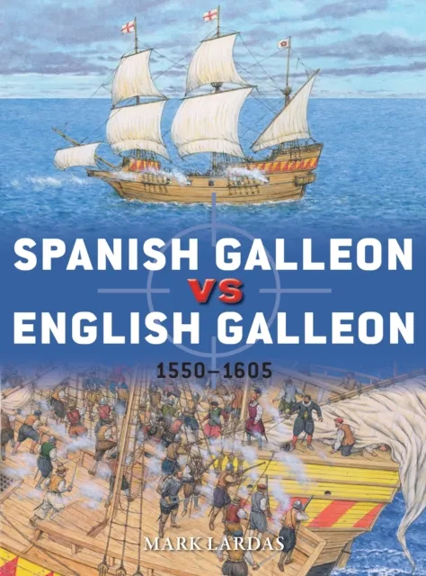 Bloomsbury Publishing Plc Spanish Galleon Vs English Galleon : 1550–1605