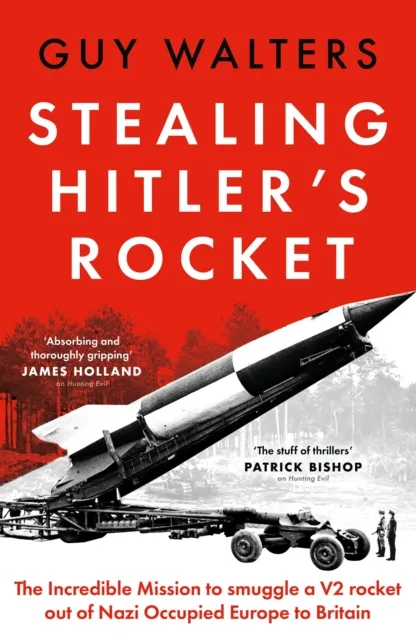 Bloomsbury Publishing Plc Stealing Hitler'S Rocket : The Incredible Mission To Smuggle A V2 Rocket Out Of Nazi-Occupied Europe To Britain
