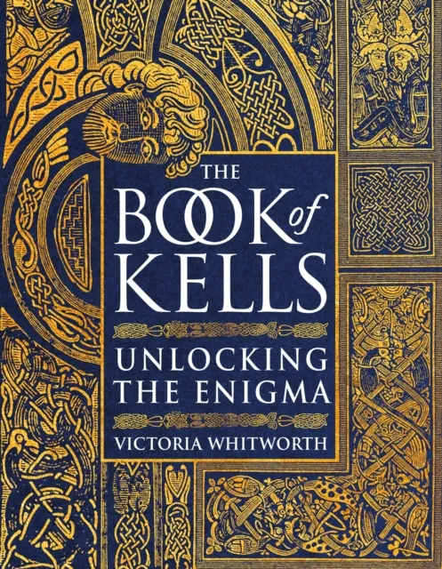 Victoria Whitworth The Book of Kells : Unlocking the Enigma Hardback Multicolor