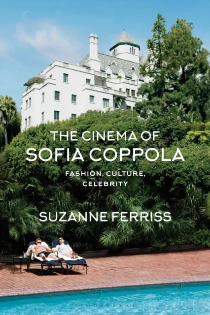 Bloomsbury Publishing Plc The Cinema Of Sofia Coppola : Fashion, Culture, Celebrity
