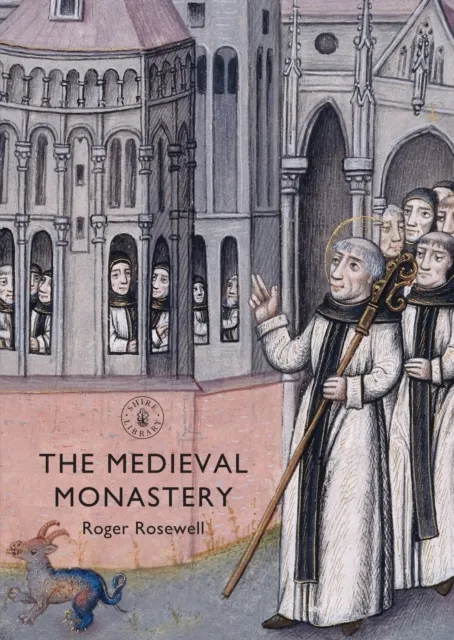 Bloomsbury Publishing Plc The Medieval Monastery