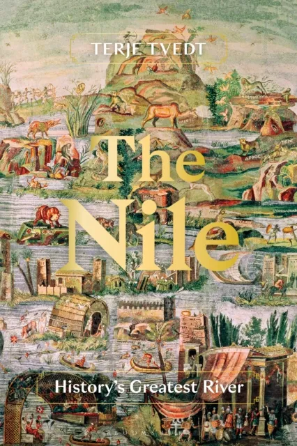 Bloomsbury Publishing Plc The Nile : History'S Greatest River