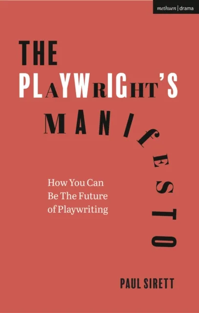 Bloomsbury Publishing Plc The Playwright'S Manifesto : How You Can Be The Future Of Playwriting