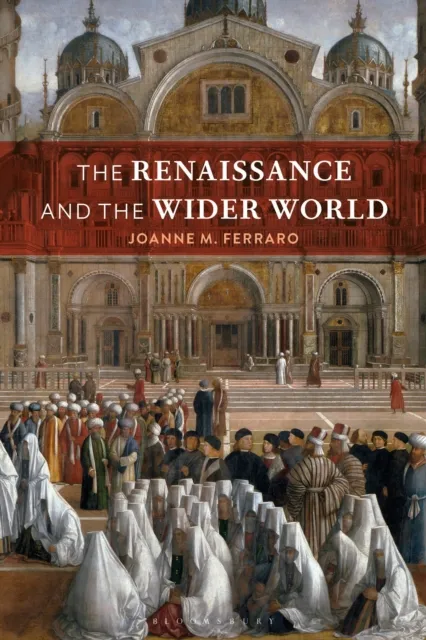 Bloomsbury Publishing Plc The Renaissance And The Wider World