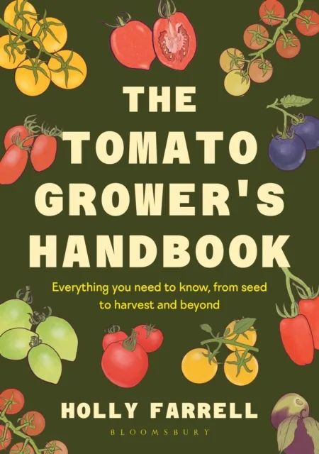 Holly Farrell The Tomato Grower's Handbook : Everything you need to know, from Multicolor